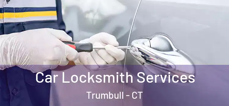 Car Locksmith Services Trumbull - CT